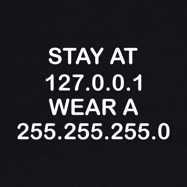 Stay At 127.0.0.1 Wear A 255.255.255.0 by Tshirt114